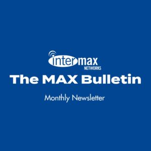 Intermax Networks The MAX Bulletin, Monthly Newsletter
