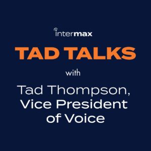 TAD TALKS with Tad Thompson, Vice President of Voice.