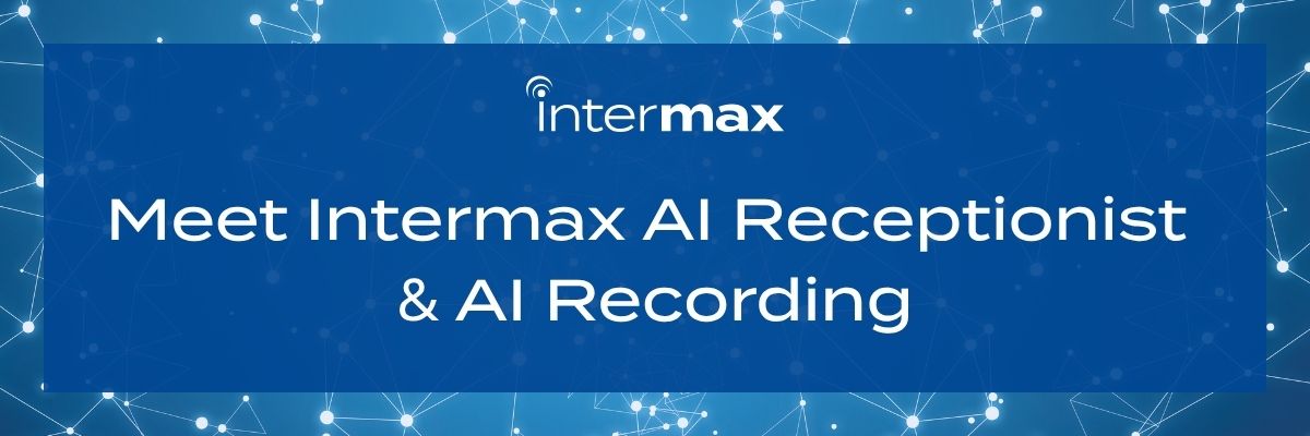 Meet Intermax AI Receptionist and Intermax AI Recording.