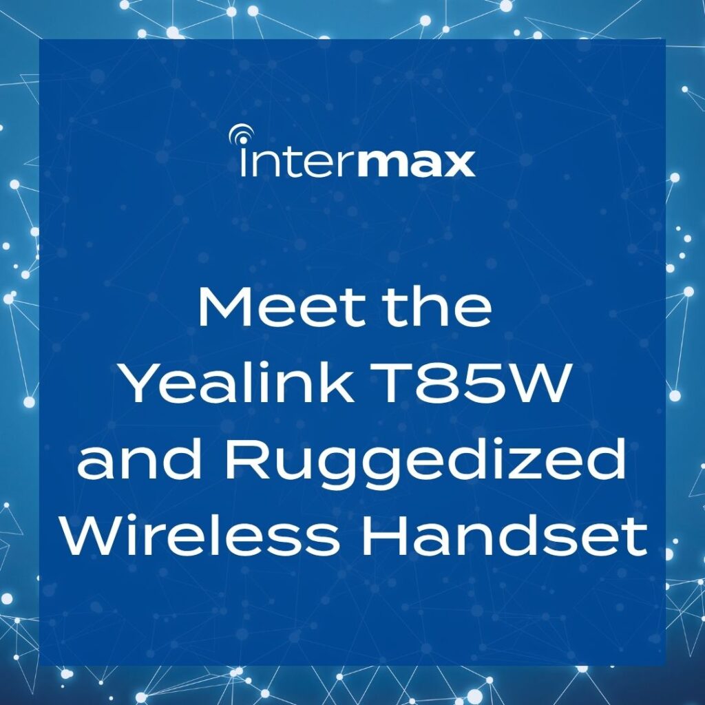 Meet the Yealink T85W and Ruggedized Wireless Handset.